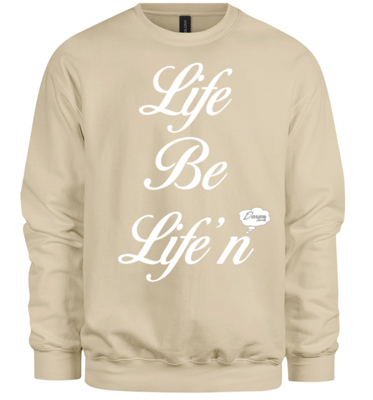 Life Be Life'n Sweatshirt