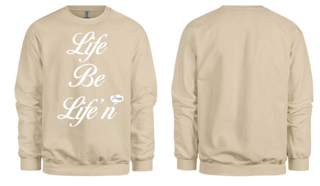 Life Be Life'n Sweatshirt